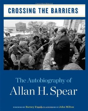 Crossing the Barriers: The Autobiography of Allan H. Spear Crossing the Barriers: The Autobiography of Allan H. Spear