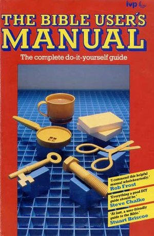 Bible User's Manual: The Complete Bible Study Tool-kit, The Bible User's Manual: The Complete Bible Study Tool-kit, The