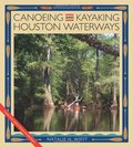 Canoeing and Kayaking Houston Waterways (River Books, Sponsored by The Meadows Center for Water and the Environment, Texa) Canoeing and Kayaking Houston Waterways (River Books, Sponsored by The Meadows Center for Water and the Environment, Texa)