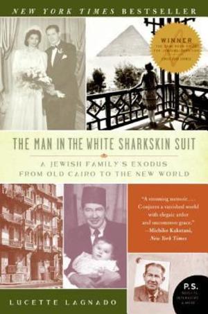 Man in the White Sharkskin Suit: A Jewish Family's Exodus from Old Cairo to the New World (P.S.), The Man in the White Sharkskin Suit: A Jewish Family's Exodus from Old Cairo to the New World (P.S.), The