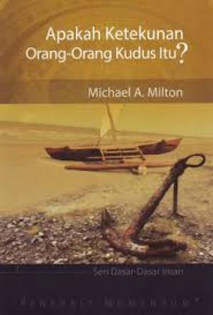 APAKAH KETEKUNAN ORANG-ORANG KUDUS ITU? APAKAH KETEKUNAN ORANG-ORANG KUDUS ITU?