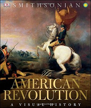 American Revolution: A Visual History, The American Revolution: A Visual History, The