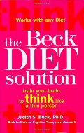 Beck Diet Solution: Train Your Brain to Think Like a Thin Person, The Beck Diet Solution: Train Your Brain to Think Like a Thin Person, The