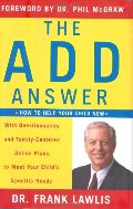 ADD Answer: How to Help Your Child Now--With Questionnaires and Family-Centered Action Plans to Meet Your Child's Specific Needs, The ADD Answer: How to Help Your Child Now--With Questionnaires and Family-Centered Action Plans to Meet Your Child's Specific Needs, The