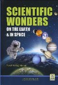Scientific Wonders on the Earth & in Space By Yusuf Al-Hajj Ahmad Scientific Wonders on the Earth & in Space By Yusuf Al-Hajj Ahmad