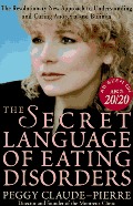 Secret Language of Eating Disorders: How You Can Understand and Work to Cure Anorexia and Bulimia, The Secret Language of Eating Disorders: How You Can Understand and Work to Cure Anorexia and Bulimia, The