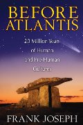 Before Atlantis: 20 Million Years of Human and Pre-Human Cultures Before Atlantis: 20 Million Years of Human and Pre-Human Cultures