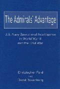 Admirals Advantage: U.S. Navy Operational Intelligence in World War II and the Cold War, The Admirals Advantage: U.S. Navy Operational Intelligence in World War II and the Cold War, The