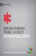 Reaching the Lost: Evangelism (9Marks Healthy Church Study Guides) Reaching the Lost: Evangelism (9Marks Healthy Church Study Guides)