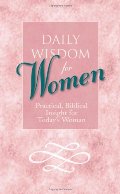 Daily Wisdom for Women: Practical, Biblical Insight for Today's Woman Daily Wisdom for Women: Practical, Biblical Insight for Today's Woman