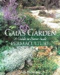 Gaia's Garden: A Guide to Home-Scale Permaculture Gaia's Garden: A Guide to Home-Scale Permaculture