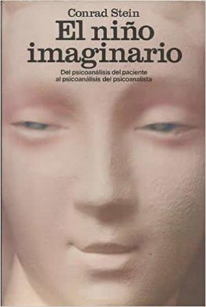 El niño imaginario. Del psicoanálisis del paciente al psicoanalísis del psicoanalista El niño imaginario. Del psicoanálisis del paciente al psicoanalísis del psicoanalista