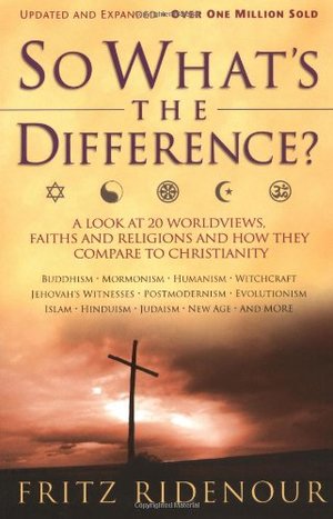 So What's the Difference?: A Look at 20 Worldviews, Faiths and How They Compare to Christianity So What's the Difference?: A Look at 20 Worldviews, Faiths and How They Compare to Christianity
