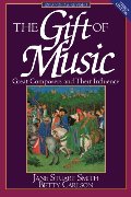 Gift of Music (Expanded and Revised, 3rd Edition): Great Composers and Their Influence, The Gift of Music (Expanded and Revised, 3rd Edition): Great Composers and Their Influence, The