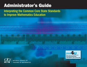 Administrator's Guide: How to Interpret the Common Core State Standards to Improve Mathematics Education Administrator's Guide: How to Interpret the Common Core State Standards to Improve Mathematics Education