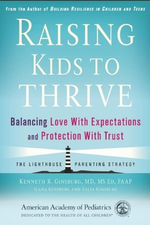 Raising Kids to Thrive: Balancing Love With Expectations and Protection With Trust Raising Kids to Thrive: Balancing Love With Expectations and Protection With Trust