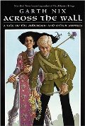 Across the Wall: A Tale of the Abhorsen and Other Stories Across the Wall: A Tale of the Abhorsen and Other Stories