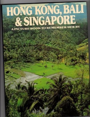 Hong Kong, Bali & Singapore: A Picture Book to Remember Her By Hong Kong, Bali & Singapore: A Picture Book to Remember Her By