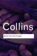 Black Feminist Thought: Knowledge, Consciousness, and the Politics of Empowerment (Routledge Classics) Black Feminist Thought: Knowledge, Consciousness, and the Politics of Empowerment (Routledge Classics)