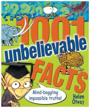 1001 Unbelievable Facts 1001 Unbelievable Facts