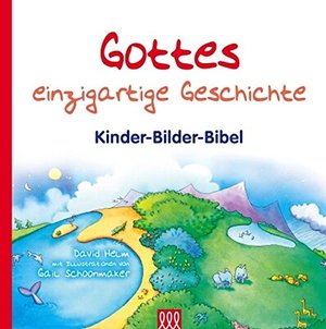 Gottes einzigartige Geschichte: Kinder-Bilder-Bibel Gottes einzigartige Geschichte: Kinder-Bilder-Bibel