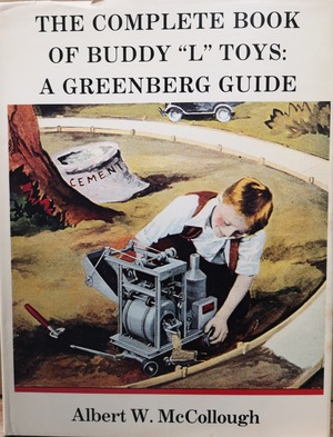 Complete Book of Buddy L Toys: A Greenberg Guide, The Complete Book of Buddy L Toys: A Greenberg Guide, The
