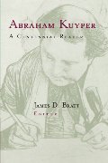 Abraham Kuyper: A Centennial Reader Abraham Kuyper: A Centennial Reader