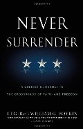 Never Surrender: A Soldier's Journey to the Crossroads of Faith and Freedom Never Surrender: A Soldier's Journey to the Crossroads of Faith and Freedom