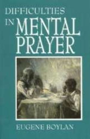 Difficulties in Mental Prayer Difficulties in Mental Prayer