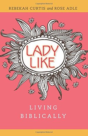 LadyLike: Living Biblically LadyLike: Living Biblically