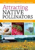 Attracting Native Pollinators: The Xerces Society Guide, Protecting North America's Bees and Butterflies Attracting Native Pollinators: The Xerces Society Guide, Protecting North America's Bees and Butterflies
