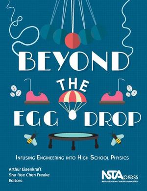 Beyond the Egg Drop: Infusing Engineering Into High School Physics Beyond the Egg Drop: Infusing Engineering Into High School Physics
