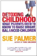 Detoxing Childhood: What Parents Need to Know to Raise Happy, Successful Children: What Parents Need to Know to Raise Bright, Balanced Children Detoxing Childhood: What Parents Need to Know to Raise Happy, Successful Children: What Parents Need to Know to Raise Bright, Balanced Children