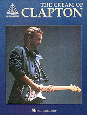 Eric Clapton - The Cream of Clapton (Guitar Recorded Versions) Eric Clapton - The Cream of Clapton (Guitar Recorded Versions)