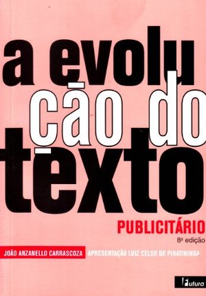 Evolução Do Texto Publicitário: A Associação De Palavras Como Elemento De Sedução Na Publicidade, A Evolução Do Texto Publicitário: A Associação De Palavras Como Elemento De Sedução Na Publicidade, A