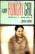Very Hungry Girl: How I Filled Up on Life...and How You Can, Too!, A Very Hungry Girl: How I Filled Up on Life...and How You Can, Too!, A
