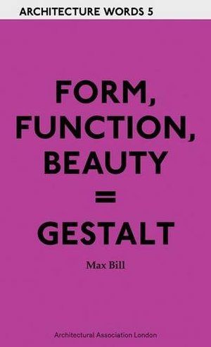 ARCHITECTURE WORDS 5: Form, Function, Beauty = Gestalt ARCHITECTURE WORDS 5: Form, Function, Beauty = Gestalt
