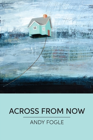 Across From Now: poems Across From Now: poems