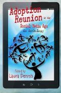 Adoption Reunion in the Social Media Age, An Anthology Adoption Reunion in the Social Media Age, An Anthology
