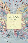 Age of the Crisis of Man: Thought and Fiction in America, 1933-1973, The Age of the Crisis of Man: Thought and Fiction in America, 1933-1973, The
