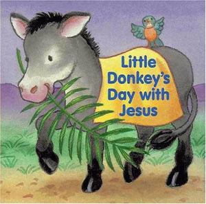 Little Donkey's Day with Jesus Little Donkey's Day with Jesus