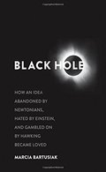 Black Hole: How an Idea Abandoned by Newtonians, Hated by Einstein, and Gambled On by Hawking Became Loved Black Hole: How an Idea Abandoned by Newtonians, Hated by Einstein, and Gambled On by Hawking Became Loved