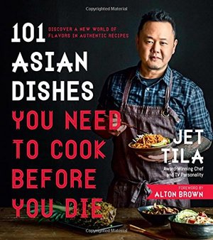 101 Asian Dishes You Need to Cook Before You Die: Discover a New World of Flavors in Authentic Recipes 101 Asian Dishes You Need to Cook Before You Die: Discover a New World of Flavors in Authentic Recipes