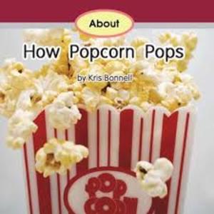 About How Popcorn Pops About How Popcorn Pops