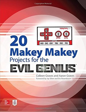 20 Makey Makey Projects for the Evil Genius 20 Makey Makey Projects for the Evil Genius