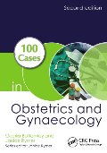 100 Cases in Obstetrics and Gynaecology, Second Edition 100 Cases in Obstetrics and Gynaecology, Second Edition