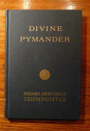 Pymander - Hermes Mercurius Trismegistus Pymander - Hermes Mercurius Trismegistus