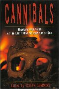 Cannibals: Shocking True Tales of the Last Taboo on Land and at Sea Cannibals: Shocking True Tales of the Last Taboo on Land and at Sea