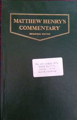 Matthew Henry's Commentary on The Whole Bible in One Volume : Genesis to Revelation Matthew Henry's Commentary on The Whole Bible in One Volume : Genesis to Revelation