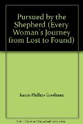 Pursued by the Shepherd (Every Woman's Journey from Lost to Found) Pursued by the Shepherd (Every Woman's Journey from Lost to Found)